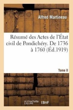 Résumé Des Actes de l'État Civil de Pondichéry. Tome II, de 1736 À 1760 - Martineau, Alfred