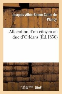 Allocution d'Un Citoyen Au Duc d'Orléans - Collin De Plancy, Jacques-Albin-Simon