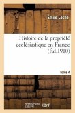 Histoire de la Propriété Ecclésiastique En France. Tome 4