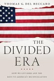 The Divided Era: How We Got Here and the Keys to America's Reconciliation