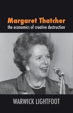 Margaret Thatcher: The Economics of Creative Destruction - Lightfoot, Warwick