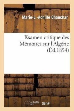 Examen Critique Des Mémoires Sur l'Algérie - Chauchar, Marie-L -Achille