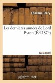 Les Dernières Années de Lord Byron: Les Rives Du Lac de Genève, l'Italie, La Grèce (2e Éd)