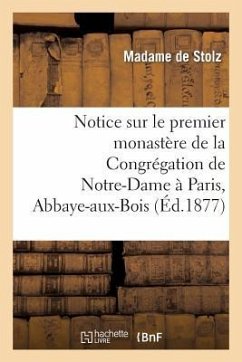 Notice Sur Le Premier Monastère de la Congrégation de Notre-Dame À Paris, Abbaye-Aux-Bois - de Stolz, Madame