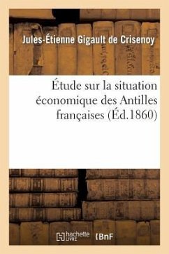 Étude Sur La Situation Économique Des Antilles Françaises - Crisenoy, Jules-Étienne Gigault de