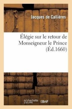 Élégie Sur Le Retour de Monseigneur Le Prince - Callières, Jacques de