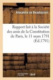 Rapport Fait À La Société Des Amis de la Constitution de Paris, Le 11 Mars 1791