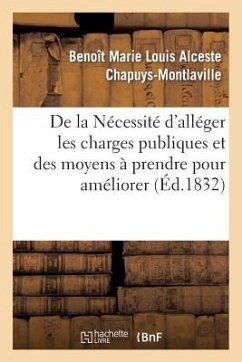 de la Nécessité d'Alléger Les Charges Publiques Et Des Moyens À Prendre Pour Améliorer Le Sort - Chapuys-Montlaville, Benoît Marie Louis Alceste