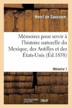 Mémoires Pour Servir À l'Histoire Naturelle Du Mexique, Des Antilles Et Des États-Unis, Memoir 2 - De Saussure, Henri