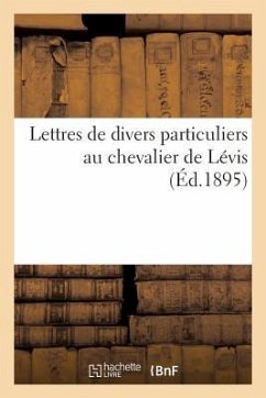 Lettres de Divers Particuliers Au Chevalier de Lévis - Sans Auteur