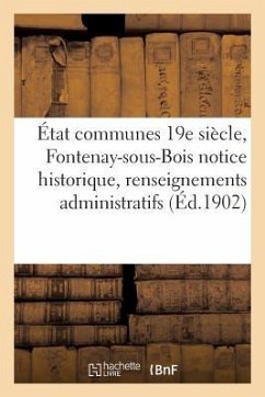 État Communes Fin 19e Siècle, Fontenay-Sous-Bois Notice Historique Et Renseignements Administratifs - Sans Auteur