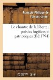 Le Chantre de la Liberté, Poésies Fugitives Et Patriotiques, Par Le Citoyen F. P. F., A. G. D. E.