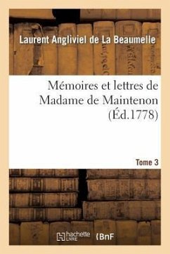 Mémoires Et Lettres de Madame de Maintenon. T. 3 - La Beaumelle, Laurent Angliviel; de Maintenon, Françoise D'Aubigné