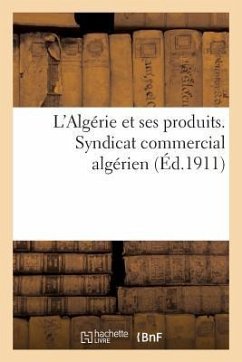 L'Algérie Et Ses Produits. Syndicat Commercial Algérien - Sans Auteur