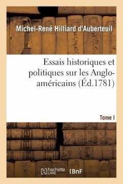 Essais Historiques Et Politiques Sur Les Anglo-Américains Tome 1 - Hilliard d'Auberteuil, Michel-René