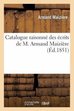 Catalogue Raisonné Des Écrits de M. Armand Maizière - Maizière, Armand