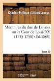 Mémoires Du Duc de Luynes Sur La Cour de Louis XV (1735-1758). T. 12