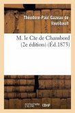 M. Le Cte de Chambord: Les Bourbons de la Deuxième Branche Aînée 2e Édition