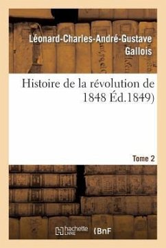 Histoire de la Révolution de 1848. Tome 2 - Gallois, Léonard-Charles-André-Gustave