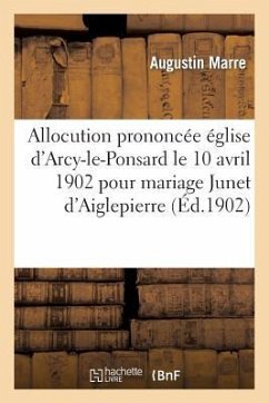 Allocution Église d'Arcy-Le-Ponsard Le 10 Avril 1902 Pour Mariage Philibert de Junet d'Aiglepierre - Marre, Augustin