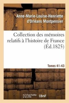 Collection Des Mémoires Relatifs À l'Histoire de France 41-43, 2 - Montpensier, Anne-Marie-Louise-Henriette D'Orléans