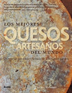 Los Mejores Quesos Artesanos del Mundo: Un Recorrido Por El Sabor, La Tradición Y Las Regiones Queseras - Michelson, Patricia