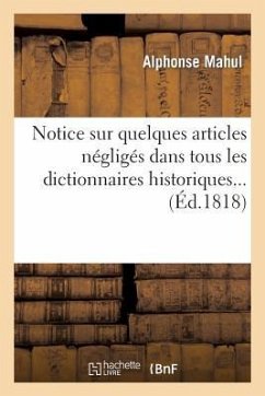 Notice Sur Quelques Articles Négligés Dans Tous Les Dictionnaires Historiques... - Mahul, Alphonse