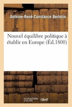 Nouvel Équilibre Politique À Établir En Europe - Bertolio, Antoine-René-Constance