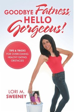 Goodbye Fatness, Hello Gorgeous! - Sweeney, Lori M.