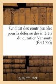 Syndicat Des Contribuables Pour La Défense Des Intérêts Du Quartier Nansouty: Monographie 1er Juillet 1896-1er Janvier 1900