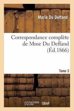 Correspondance Complète de Mme Du Deffand T. 3 - Du Deffand, Marie; Choiseul, Louise Honorine Crozat Du Châtel; Barthélemy, Jean-Jacques; Craufurt