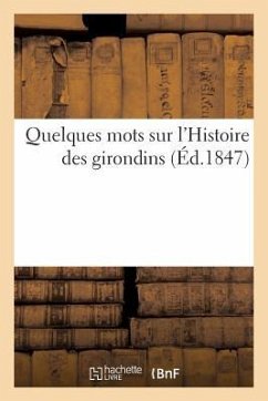 Quelques Mots Sur l'Histoire Des Girondins (Éd.1847) - Sans Auteur