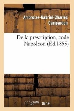 de la Prescription, Code Napoléon: Acte Public Pour La Licence - Campardon, Ambroise-Gabriel-Charles