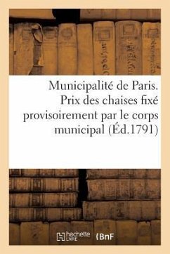 Municipalité de Paris. Prix Des Chaises Fixé Provisoirement Par Le Corps Municipal (Éd.1791): . Du Mercredi 30 Mars 1791 - Sans Auteur