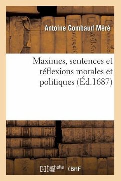 Maximes, Sentences Et Réflexions Morales Et Politiques - Méré, Antoine Gombaud