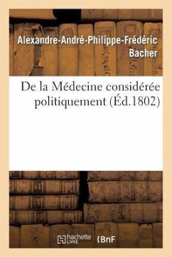 de la Médecine Considérée Politiquement, Par A. Bacher, ... - Bacher