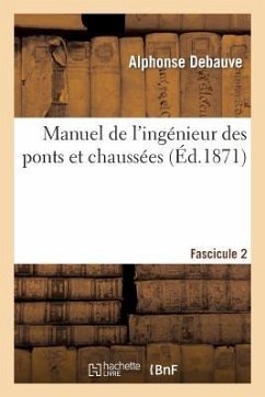 Manuel de l'Ingénieur Des Ponts Et Chaussées. Fascicule 2: Rédigé Conformément - Debauve, Alphonse