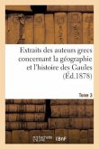 Extraits Des Auteurs Grecs Concernant La Géographie Et l'Histoire Des Gaules. T. 3