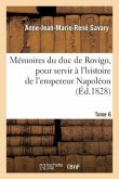 Mémoires Du Duc de Rovigo, Pour Servir À l'Histoire de l'Empereur Napoléon. T. 6
