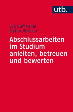 Abschlussarbeiten im Studium anleiten, betreuen und bewerten - Buff Keller, Eva;Jörissen, Stefan