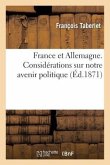 France Et Allemagne. Considérations Sur Notre Avenir Politique, Par F. Taberlet, ...