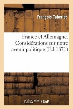 France Et Allemagne. Considérations Sur Notre Avenir Politique, Par F. Taberlet, ... - Taberlet, François