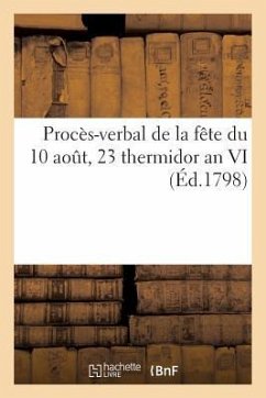 Procès-Verbal de la Fête Du 10 Août, 23 Thermidor an VI (Éd.1798) - Sans Auteur