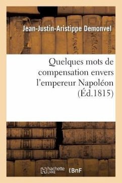 Quelques Mots de Compensation Envers l'Empereur Napoléon, Sur CE Qu'avance M. J.-J. - Demonvel, Jean-Justin-Aristippe