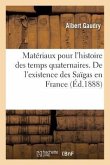 Matériaux Pour l'Histoire Des Temps Quaternaires. de l'Existence Des Saïgas En France