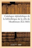 Catalogue Alphabétique de la Bibliothèque de la Ville de Montbrison: Extrait Abrégé Des Catalogues
