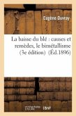 La Baisse Du Blé Causes Et Remèdes, Le Bimétallisme (3e Édition)