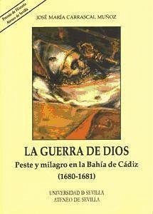La guerra de Dios : peste y milagro en la Bahía de Cádiz (1680-1681) - Carrascal Muñoz, José María