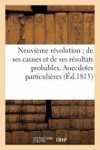 Neuvième Révolution de Ses Causes Et de Ses Résultats Probables. Anecdotes Particulières (Éd.1815): . Portraits Des Principaux Personnages de Ce Temps