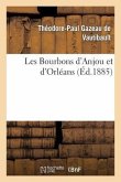Les Bourbons d'Anjou Et d'Orléans: Exposé de Leurs Droits, Avec Tous Les Documents À l'Appui